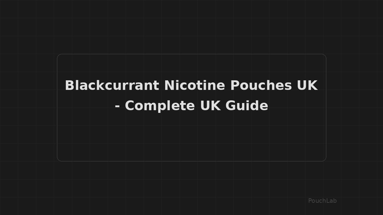 Blackcurrant Nicotine Pouches Uk - Complete UK Guide